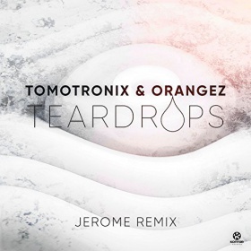 TOMOTRONIX & ORANGEZ - TEARDROPS (JEROME REMIX)